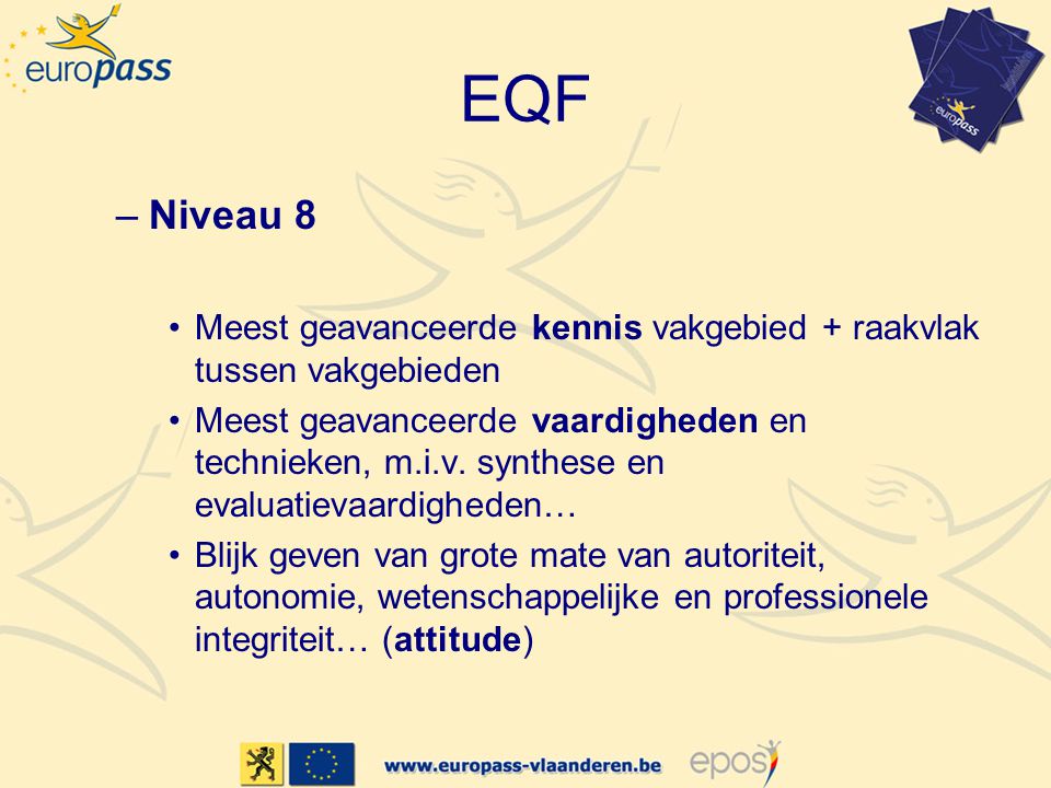 EQF Niveau 8. Meest geavanceerde kennis vakgebied + raakvlak tussen vakgebieden.