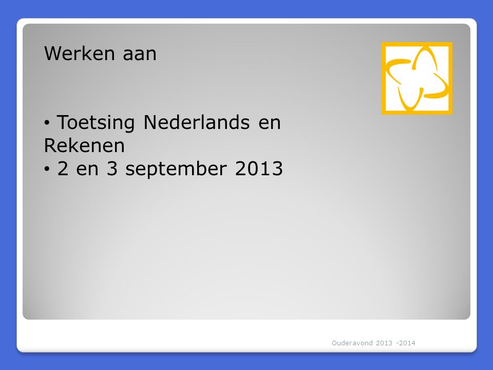 Toetsing Nederlands en Rekenen 2 en 3 september 2013
