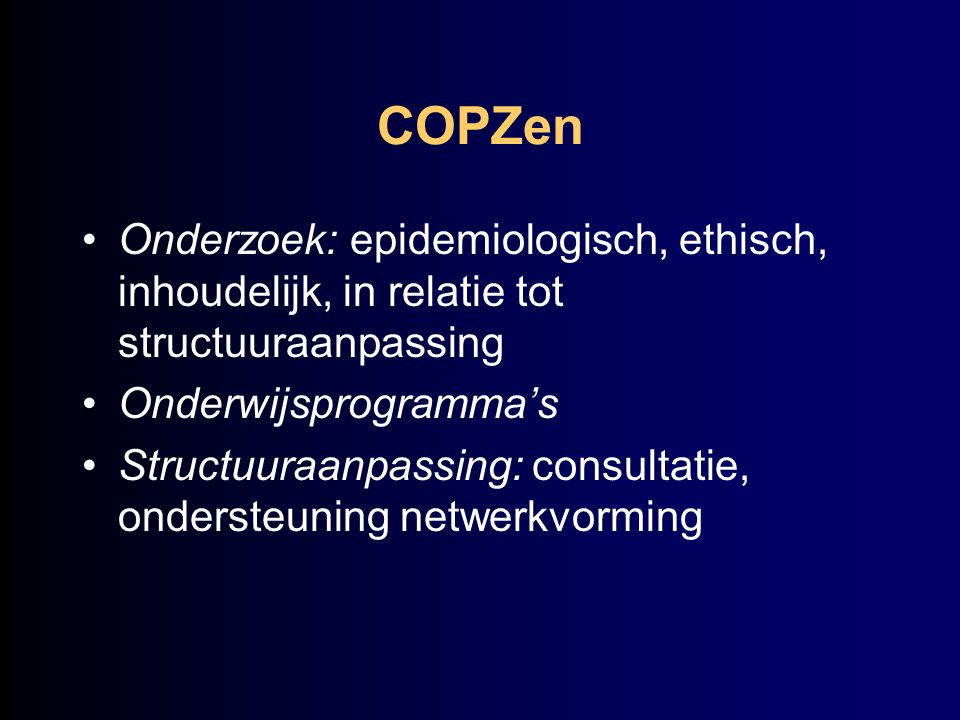 COPZen Onderzoek: epidemiologisch, ethisch, inhoudelijk, in relatie tot structuuraanpassing. Onderwijsprogramma’s.