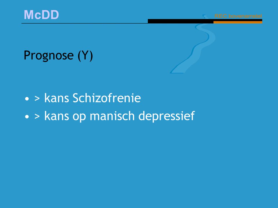 Prognose (Y) > kans Schizofrenie > kans op manisch depressief