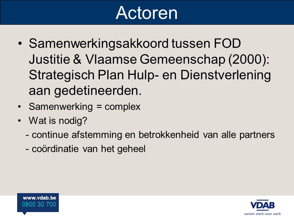 Actoren Samenwerkingsakkoord tussen FOD Justitie & Vlaamse Gemeenschap (2000): Strategisch Plan Hulp- en Dienstverlening aan gedetineerden.