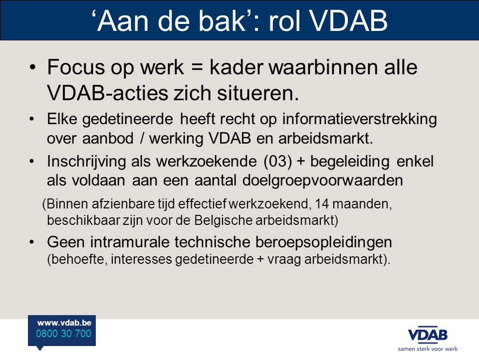 ‘Aan de bak’: rol VDAB Focus op werk = kader waarbinnen alle VDAB-acties zich situeren.