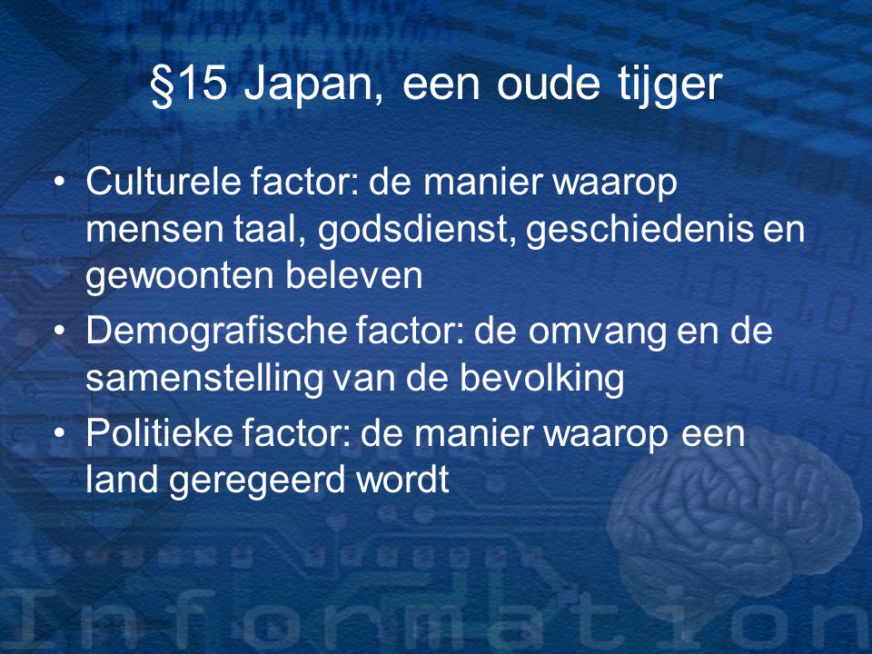 §15 Japan, een oude tijger Culturele factor: de manier waarop mensen taal, godsdienst, geschiedenis en gewoonten beleven.