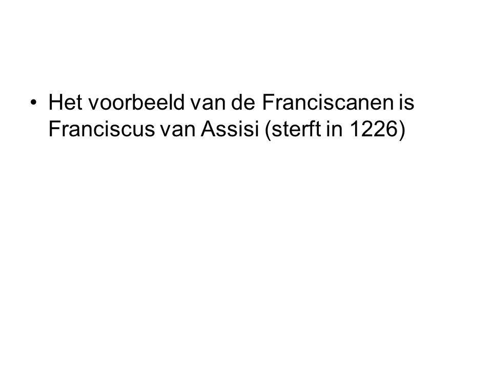 Het voorbeeld van de Franciscanen is Franciscus van Assisi (sterft in 1226)