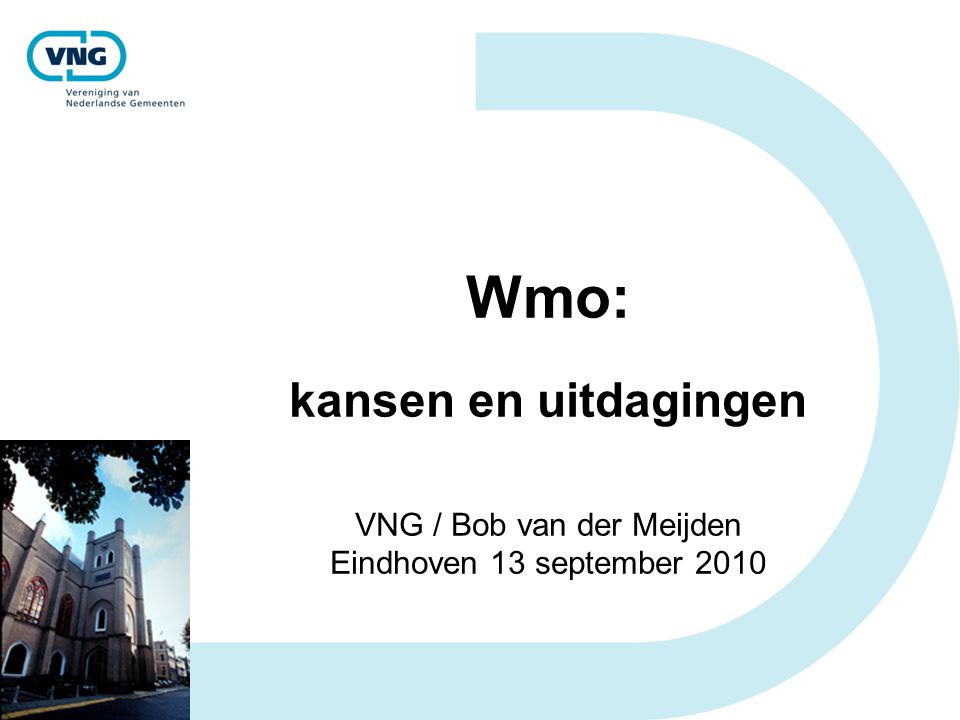 Wmo: kansen en uitdagingen VNG / Bob van der Meijden Eindhoven 13 september 2010