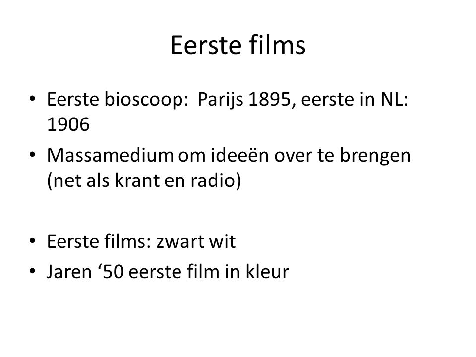 Eerste films Eerste bioscoop: Parijs 1895, eerste in NL: 1906