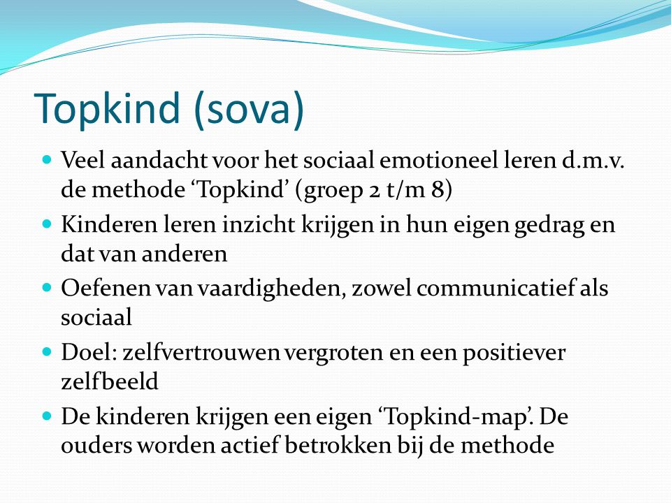 Topkind (sova) Veel aandacht voor het sociaal emotioneel leren d.m.v. de methode ‘Topkind’ (groep 2 t/m 8)