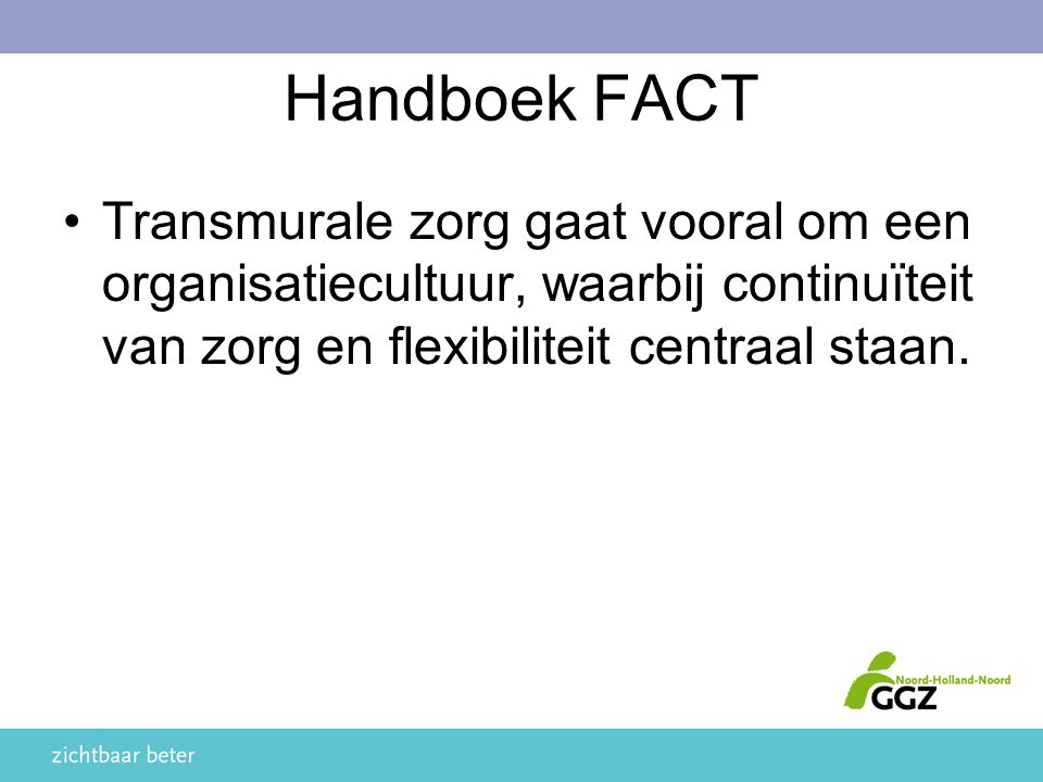 Handboek FACT Transmurale zorg gaat vooral om een organisatiecultuur, waarbij continuïteit van zorg en flexibiliteit centraal staan.