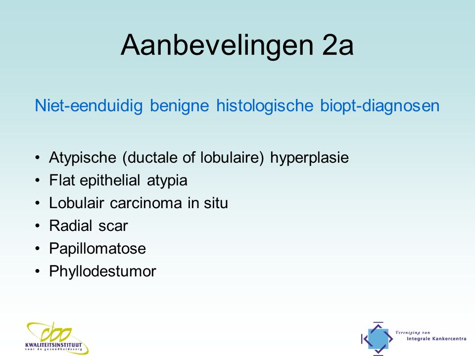 Aanbevelingen 2a Niet-eenduidig benigne histologische biopt-diagnosen