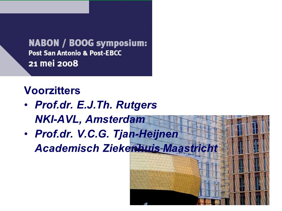 Voorzitters Prof.dr. E.J.Th. Rutgers. NKI-AVL, Amsterdam.