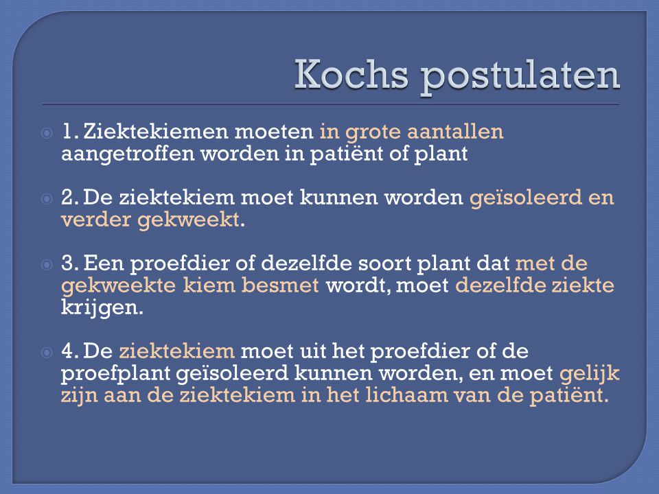 Kochs postulaten 1. Ziektekiemen moeten in grote aantallen aangetroffen worden in patiënt of plant.