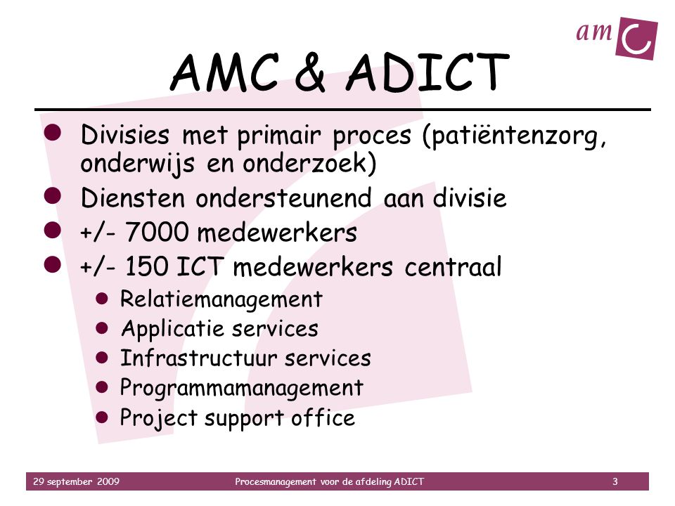 AMC & ADICT Divisies met primair proces (patiëntenzorg, onderwijs en onderzoek) Diensten ondersteunend aan divisie.