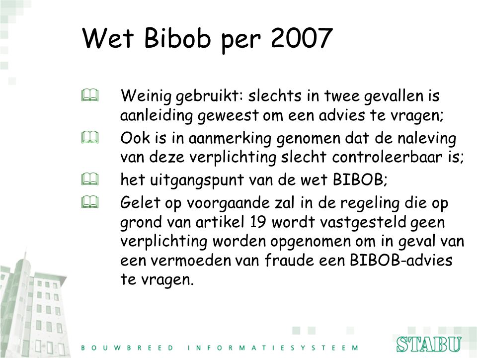 Wet Bibob per 2007 Weinig gebruikt: slechts in twee gevallen is aanleiding geweest om een advies te vragen;