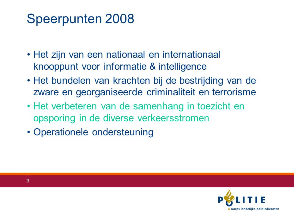 Speerpunten 2008 Het zijn van een nationaal en internationaal knooppunt voor informatie & intelligence.