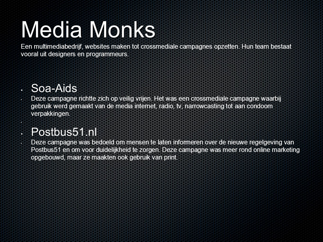 Media Monks Een multimediabedrijf, websites maken tot crossmediale campagnes opzetten. Hun team bestaat vooral uit designers en programmeurs.