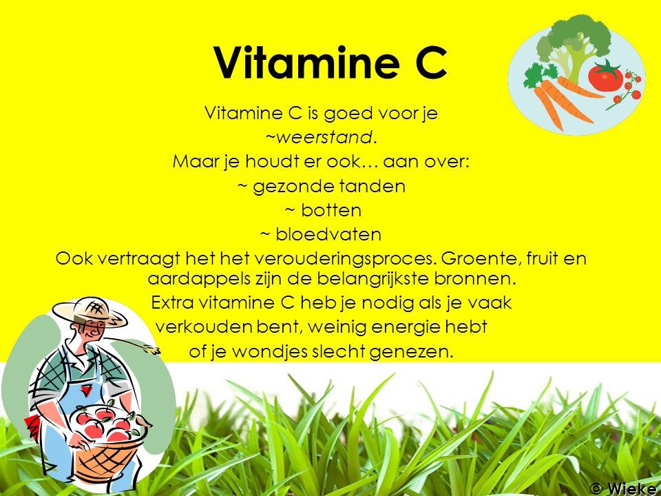 Vitamine C Vitamine C is goed voor je ~weerstand.