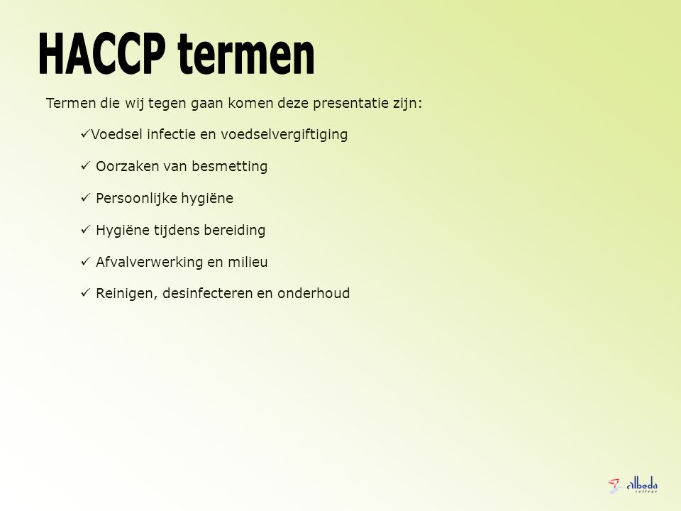 HACCP termen Termen die wij tegen gaan komen deze presentatie zijn: