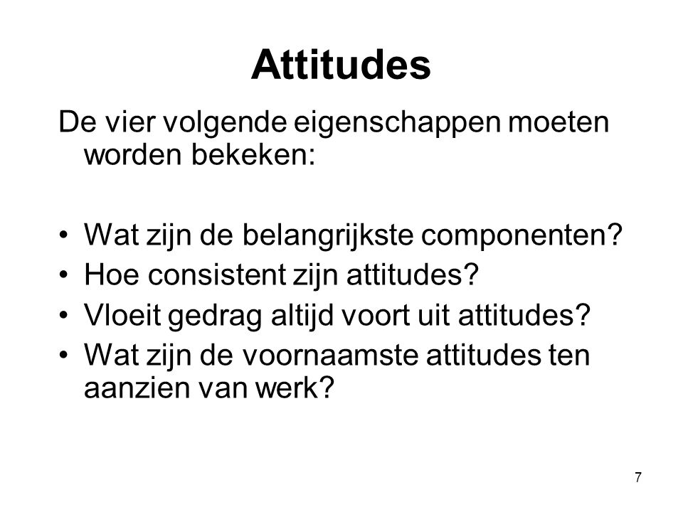 Attitudes De vier volgende eigenschappen moeten worden bekeken: