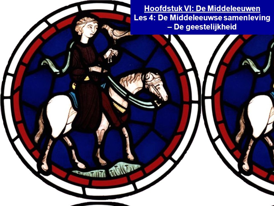 Hoofdstuk VI: De Middeleeuwen Les 4: De Middeleeuwse samenleving – De geestelijkheid
