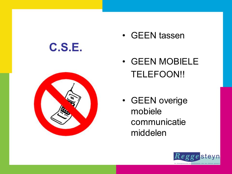 C.S.E. GEEN tassen GEEN MOBIELE TELEFOON!!