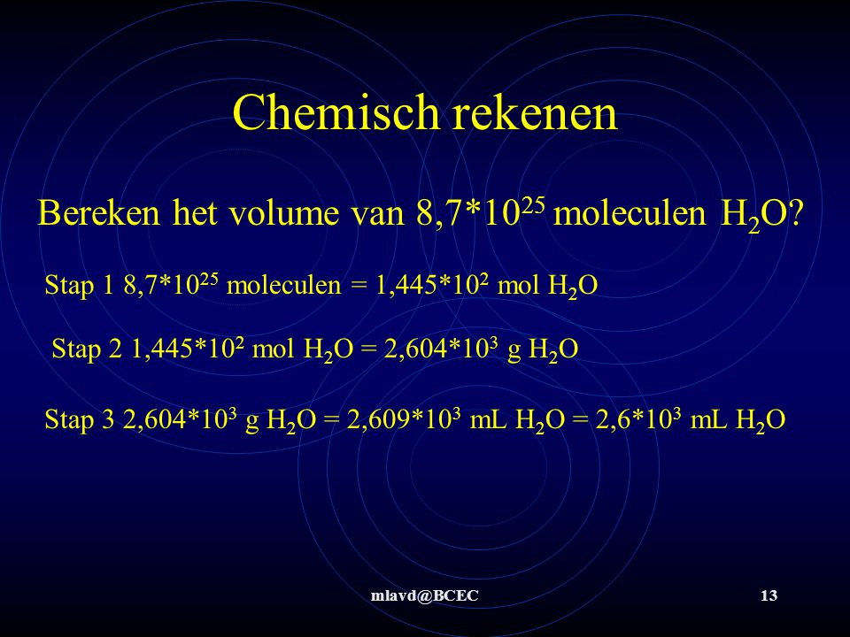 Chemisch rekenen Bereken het volume van 8,7*1025 moleculen H2O