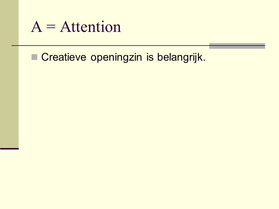 A = Attention Creatieve openingzin is belangrijk.