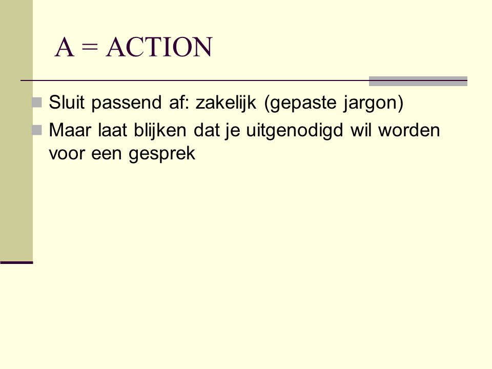 A = ACTION Sluit passend af: zakelijk (gepaste jargon)