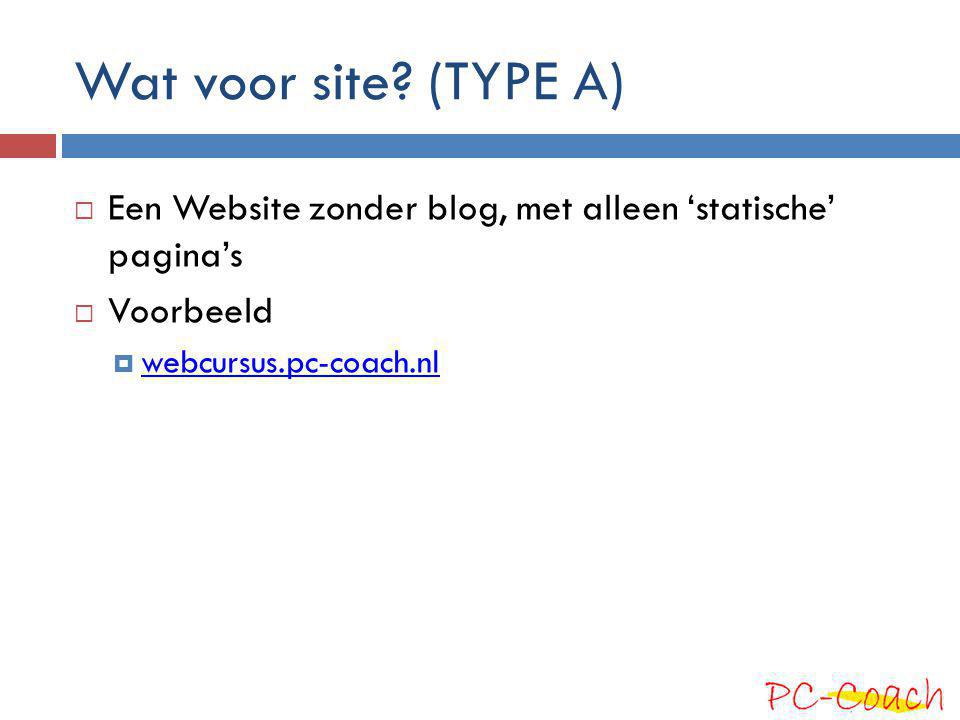 Wat voor site. (TYPE A) Een Website zonder blog, met alleen ‘statische’ pagina’s.