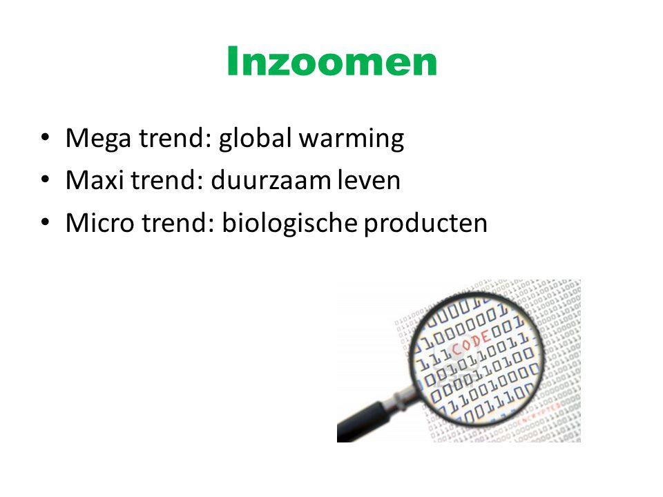 Inzoomen Mega trend: global warming Maxi trend: duurzaam leven