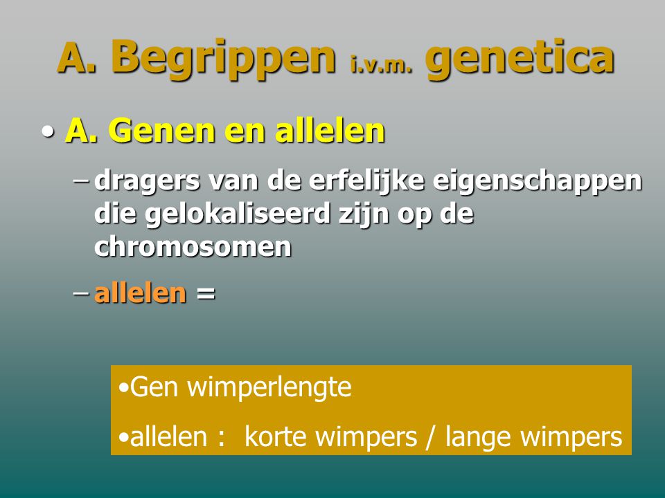A. Begrippen i.v.m. genetica