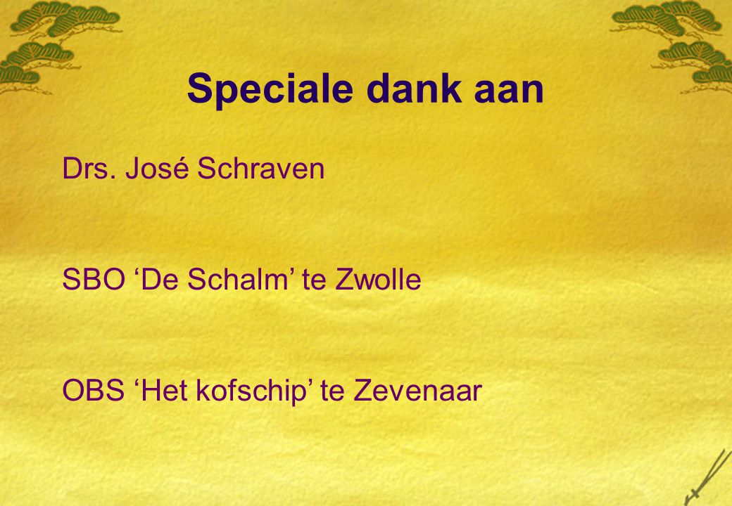 Speciale dank aan Drs. José Schraven SBO ‘De Schalm’ te Zwolle OBS ‘Het kofschip’ te Zevenaar
