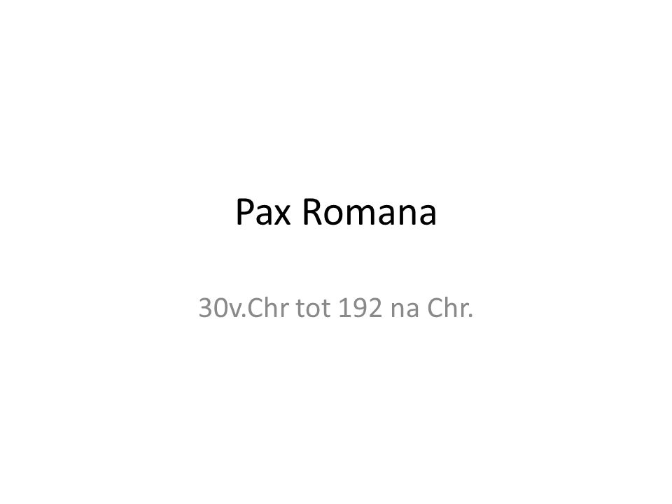 Pax Romana 30v.Chr tot 192 na Chr.
