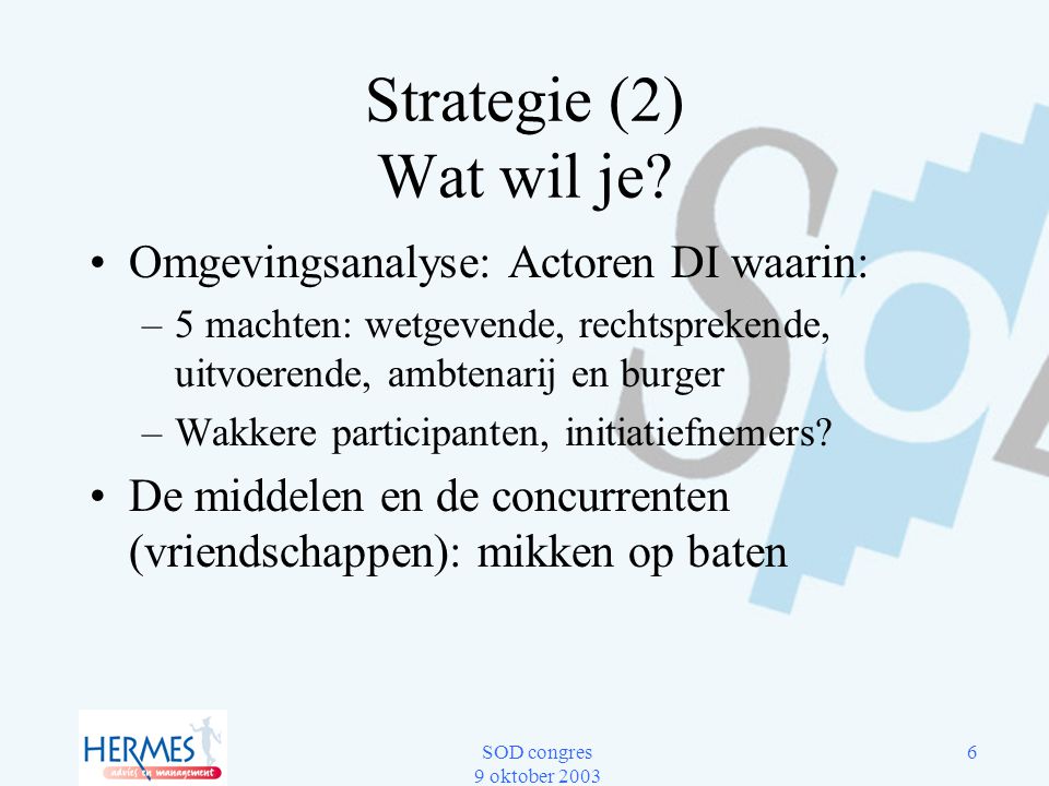 Strategie (2) Wat wil je Omgevingsanalyse: Actoren DI waarin: