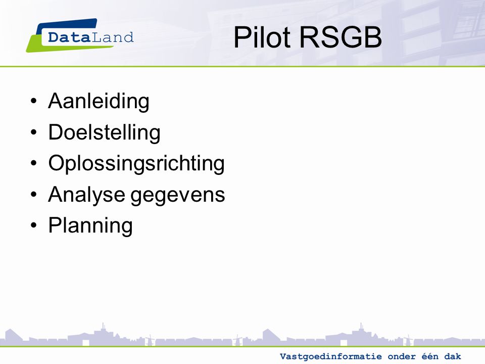 Pilot RSGB Aanleiding Doelstelling Oplossingsrichting Analyse gegevens