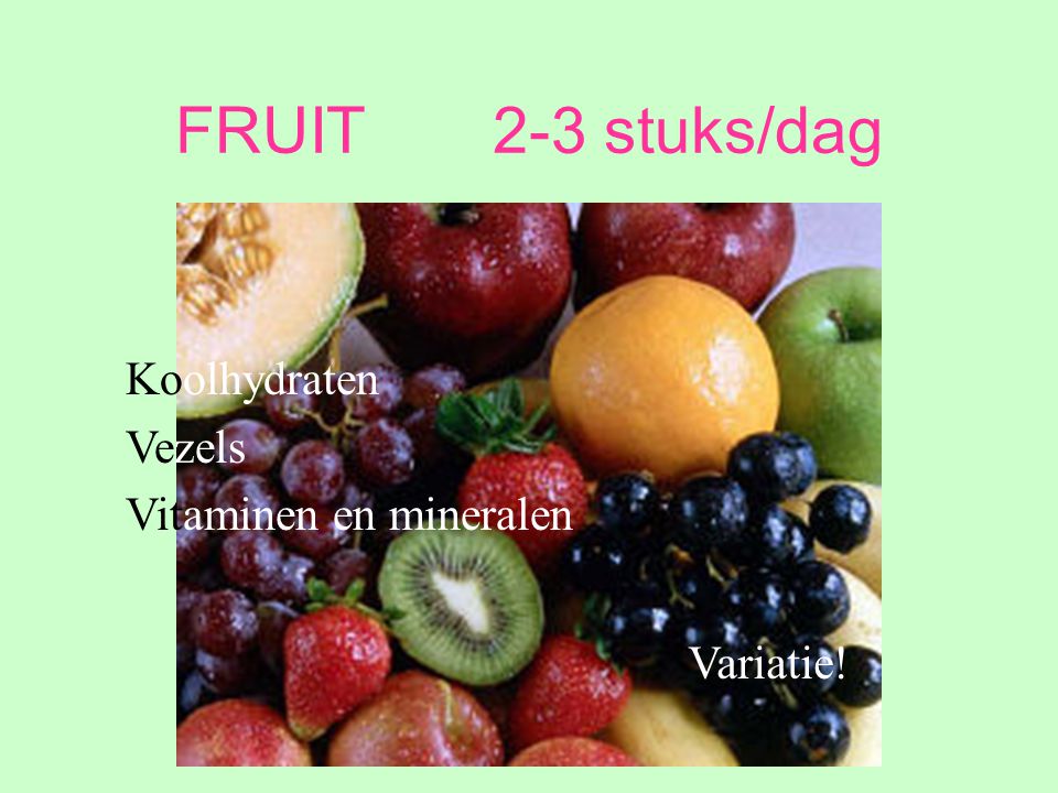 FRUIT 2-3 stuks/dag Koolhydraten Vezels Vitaminen en mineralen