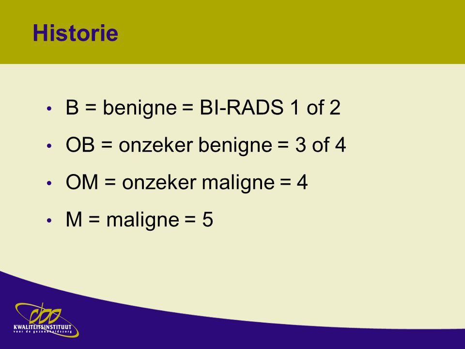 Historie B = benigne = BI-RADS 1 of 2 OB = onzeker benigne = 3 of 4