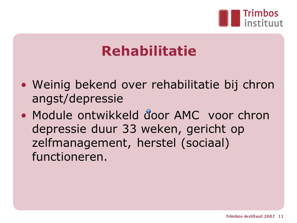 Rehabilitatie Weinig bekend over rehabilitatie bij chron angst/depressie.