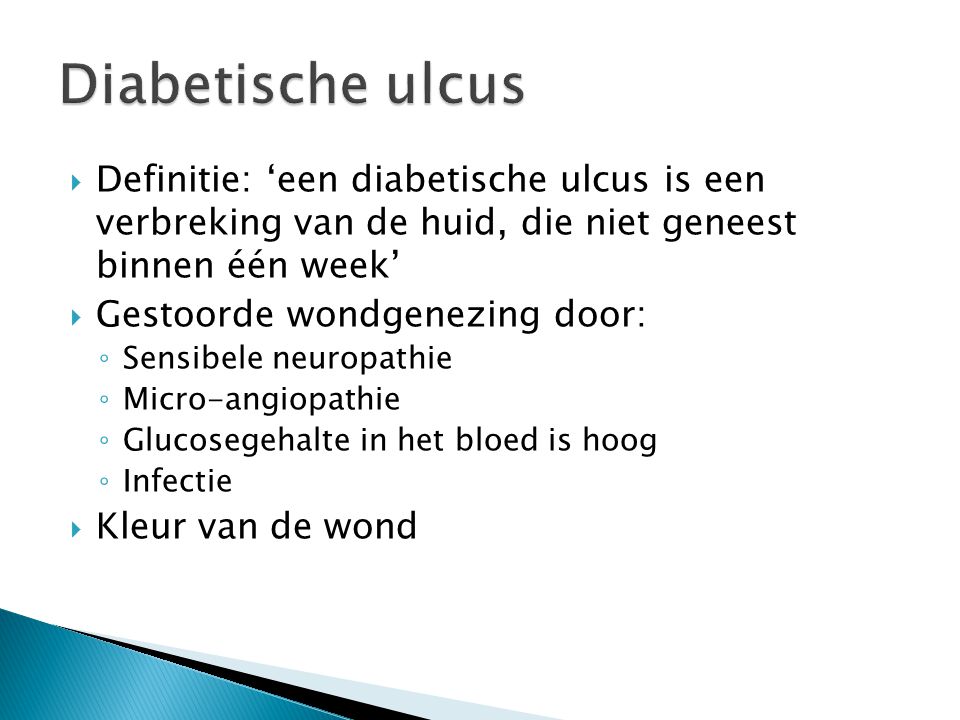 Diabetische ulcus Definitie: ‘een diabetische ulcus is een verbreking van de huid, die niet geneest binnen één week’