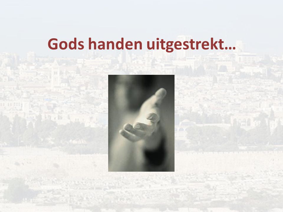 Gods handen uitgestrekt…