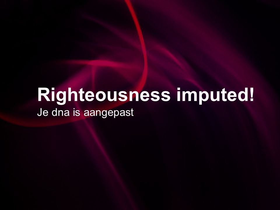 Righteousness imputed! Je dna is aangepast