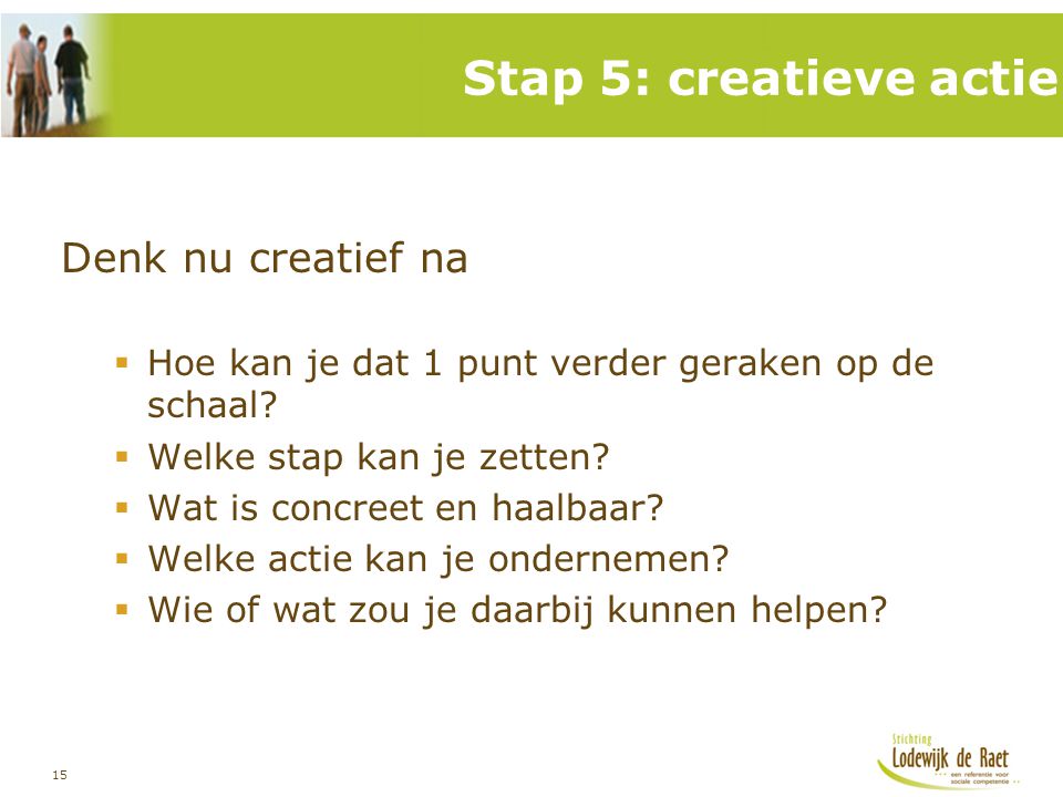 Stap 5: creatieve actie Denk nu creatief na