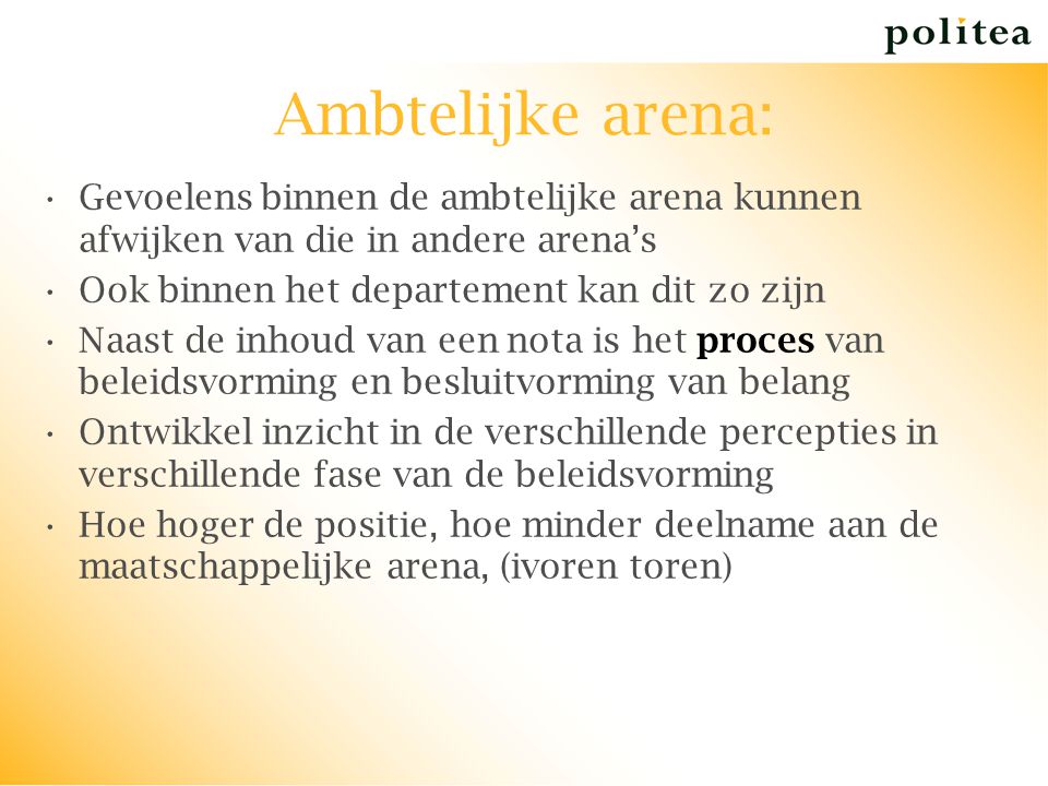 Ambtelijke arena: Gevoelens binnen de ambtelijke arena kunnen afwijken van die in andere arena’s. Ook binnen het departement kan dit zo zijn.