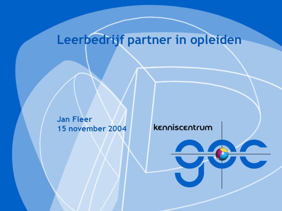 Leerbedrijf partner in opleiden Jan Fleer 15 november 2004