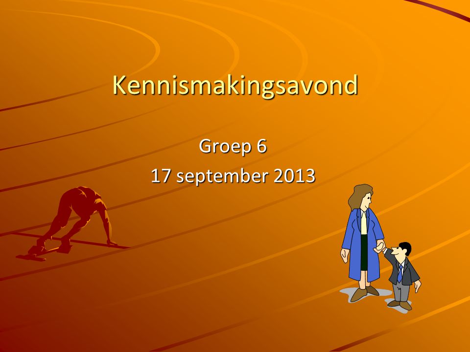 Kennismakingsavond Groep 6 17 september 2013