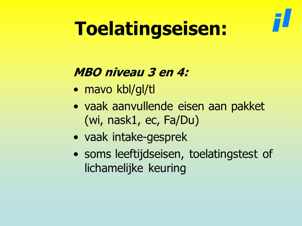 Toelatingseisen: MBO niveau 3 en 4: mavo kbl/gl/tl