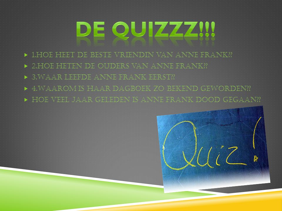 De Quizzz!!! 1.Hoe heet de beste vriendin van Anne Frank