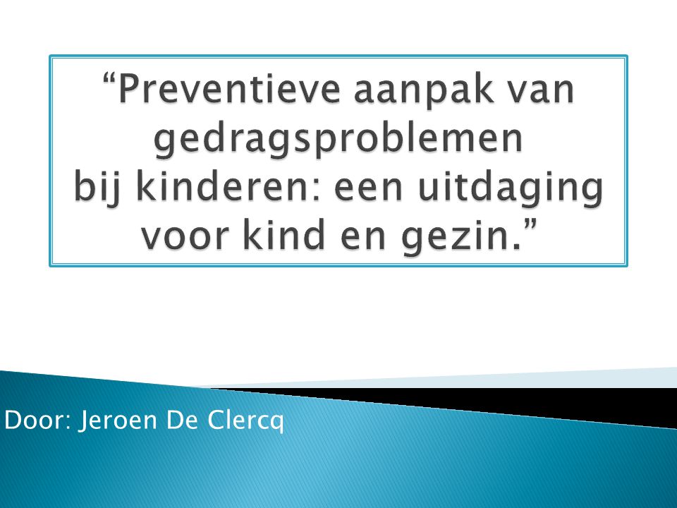 Preventieve aanpak van gedragsproblemen bij kinderen: een uitdaging voor kind en gezin.