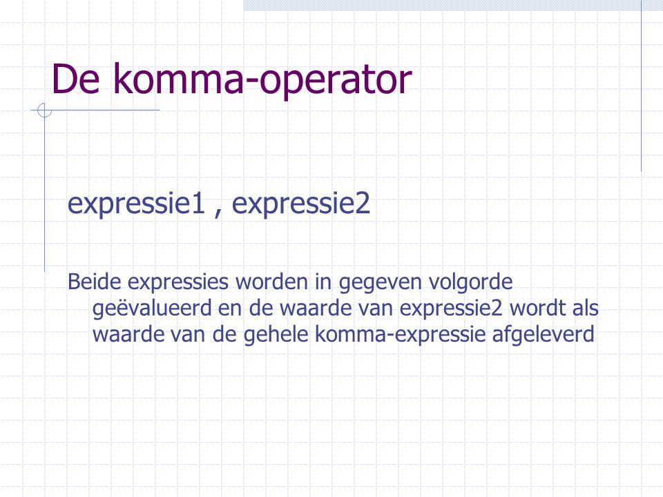 De komma-operator expressie1 , expressie2