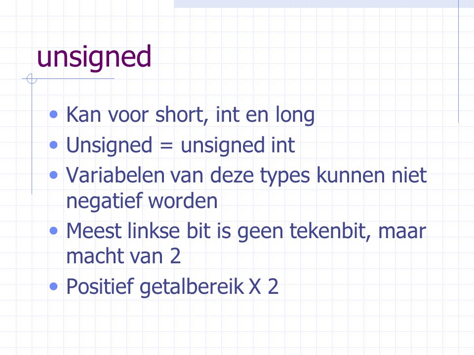 unsigned Kan voor short, int en long Unsigned = unsigned int