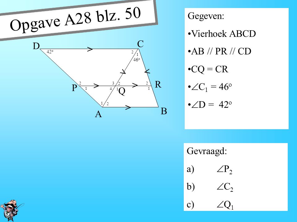 Opgave A28 blz. 50 Gegeven: Vierhoek ABCD AB // PR // CD CQ = CR C D
